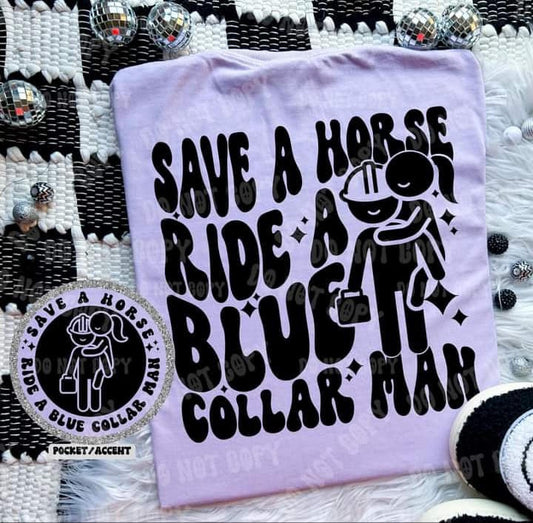 Save a Horse Ride a Blue Collar man (GRAPHIC TEE)